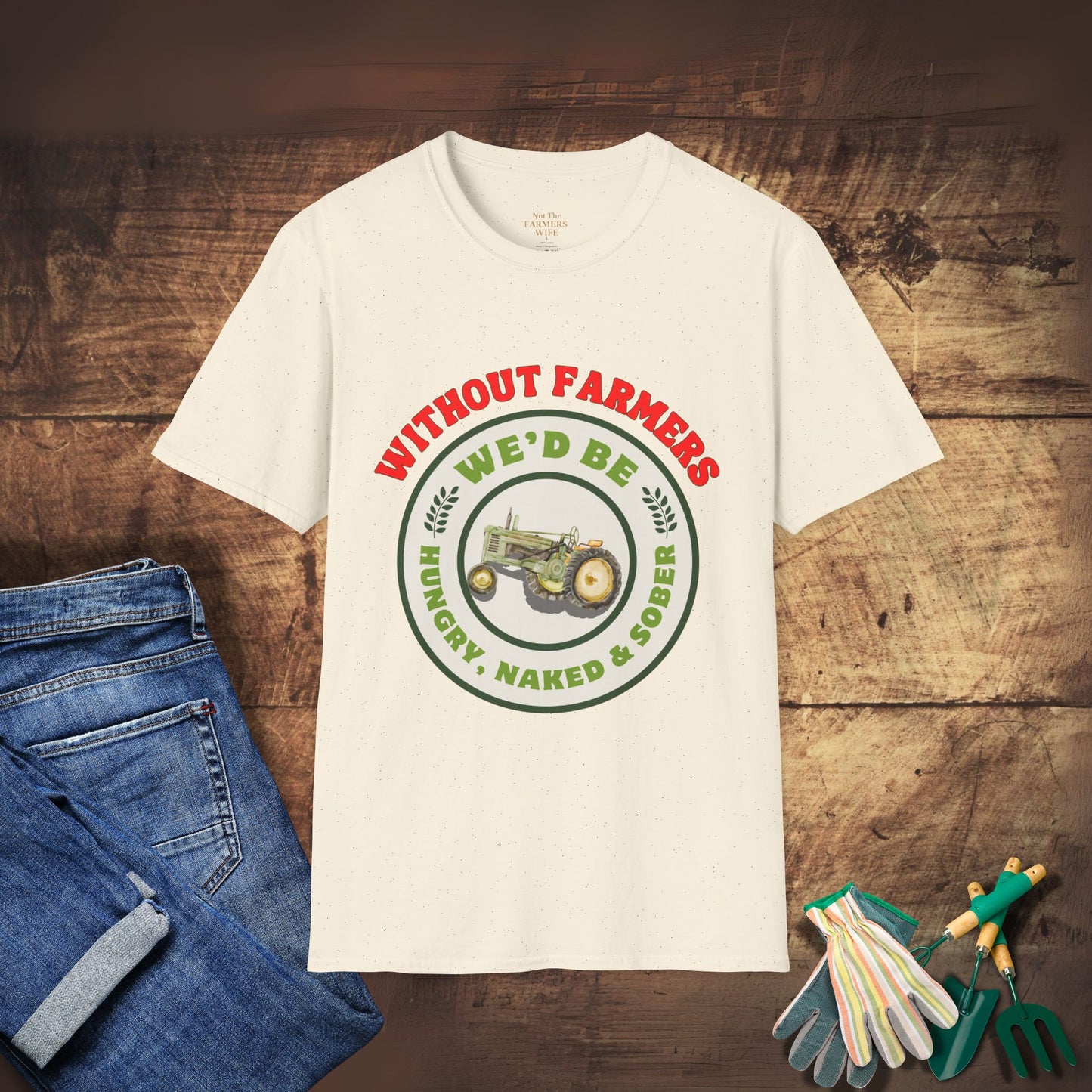 Without Farmers We'd Be T-shirt