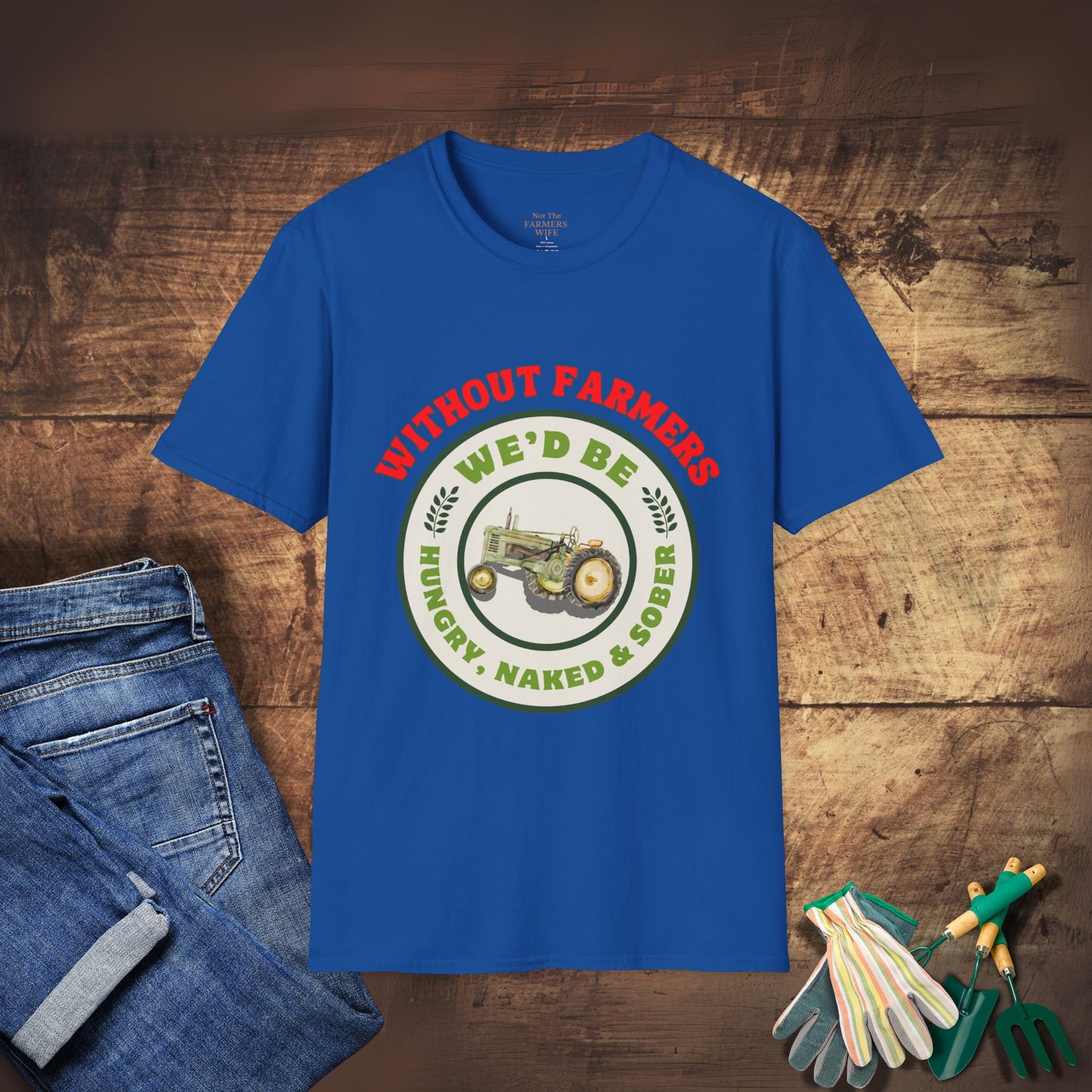 Without Farmers We'd Be T-shirt