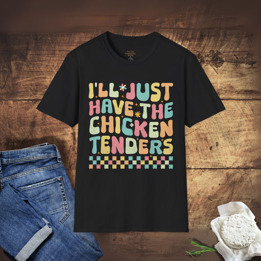 I'll Just Have The Chicken Tenders T-Shirt