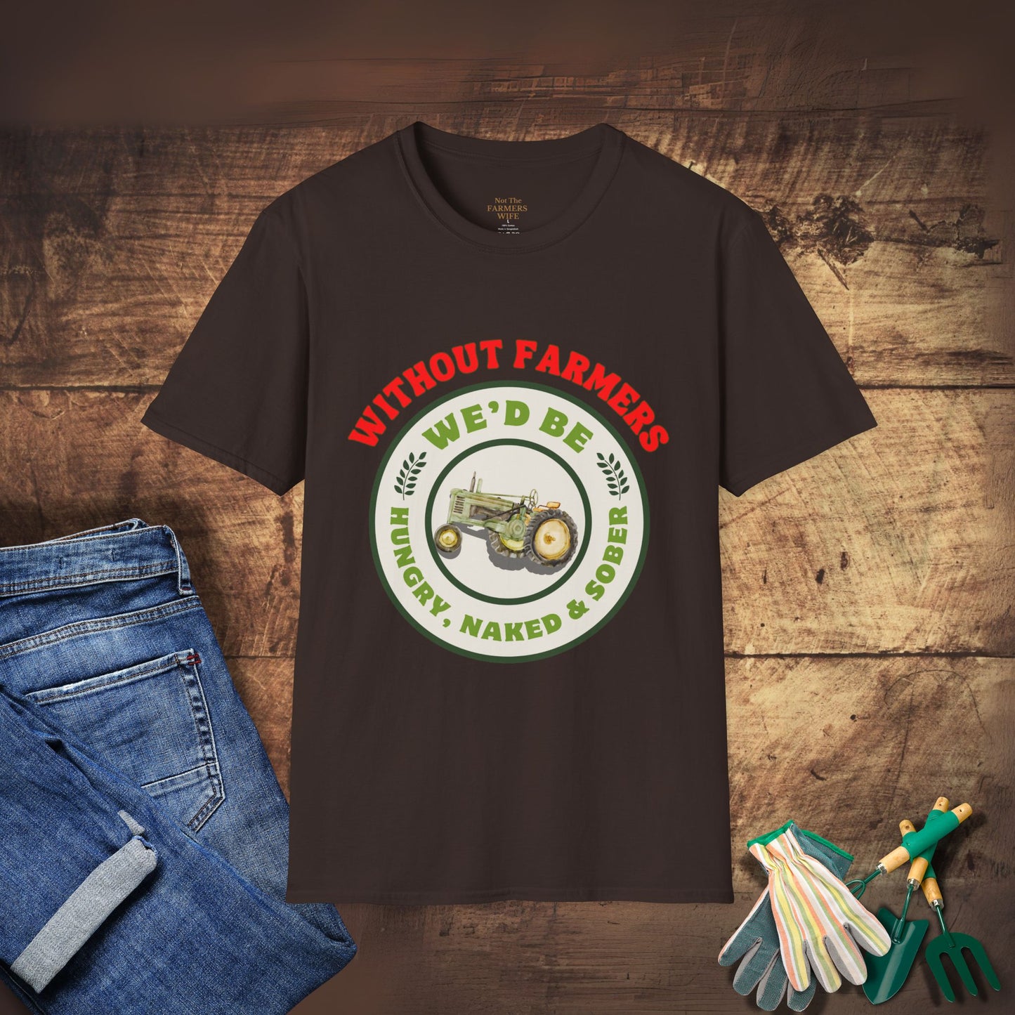 Without Farmers We'd Be T-shirt