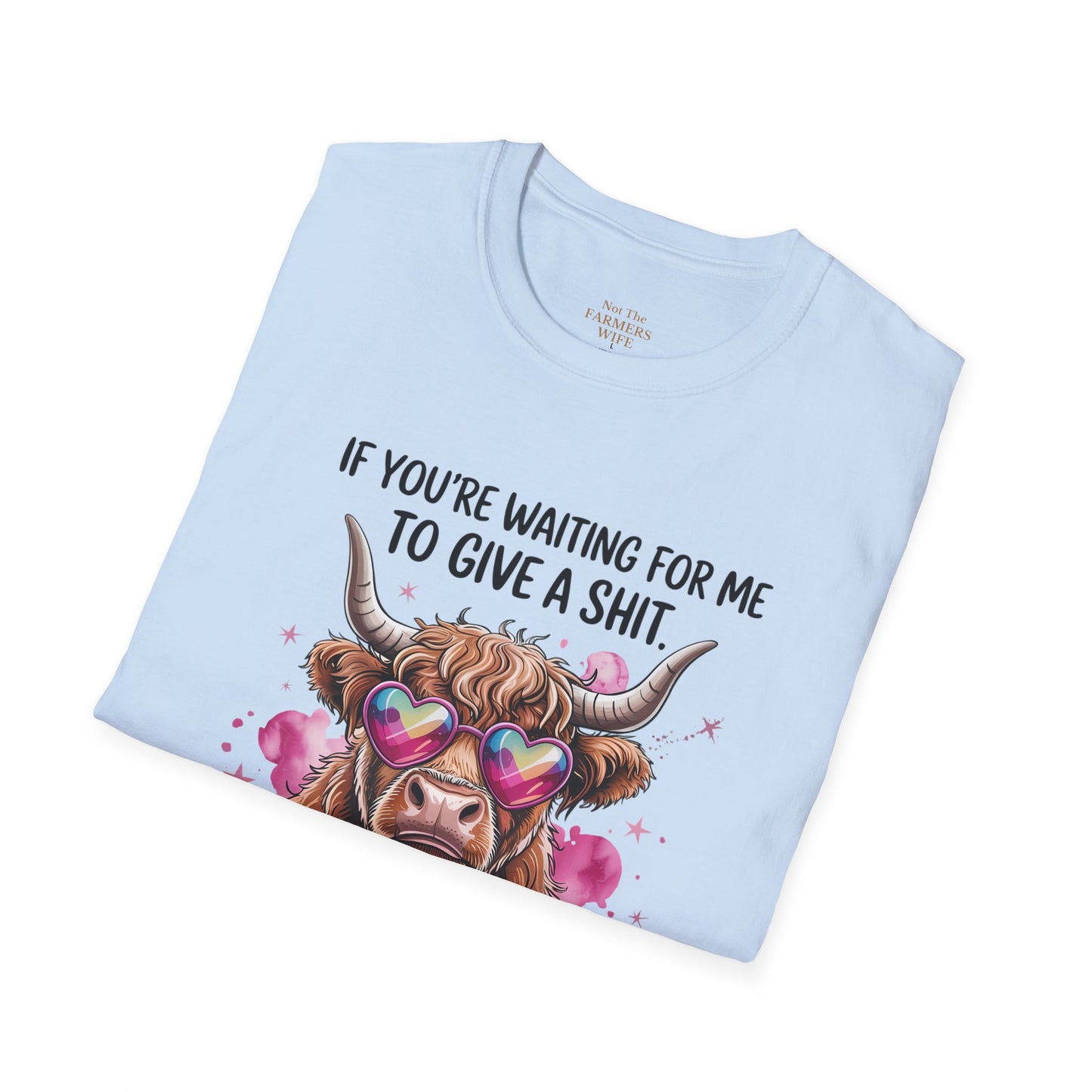 If You Are Waiting For Me to Give A... T-Shirt