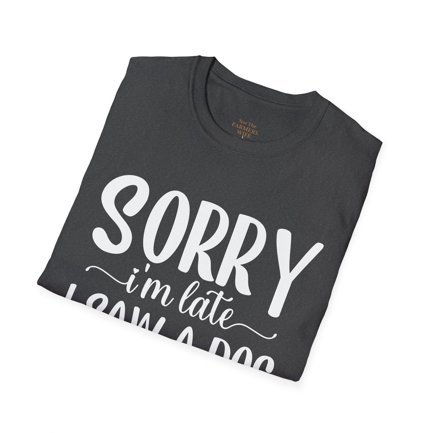 Sorry I’m Late, I Saw a Dog T-Shirt