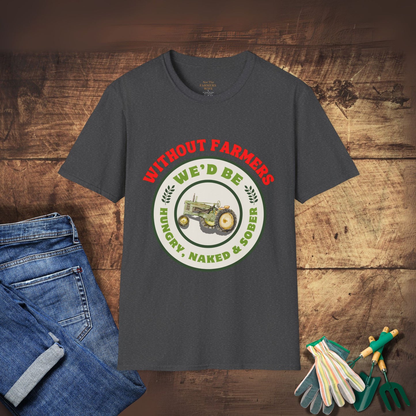 Without Farmers We'd Be T-shirt