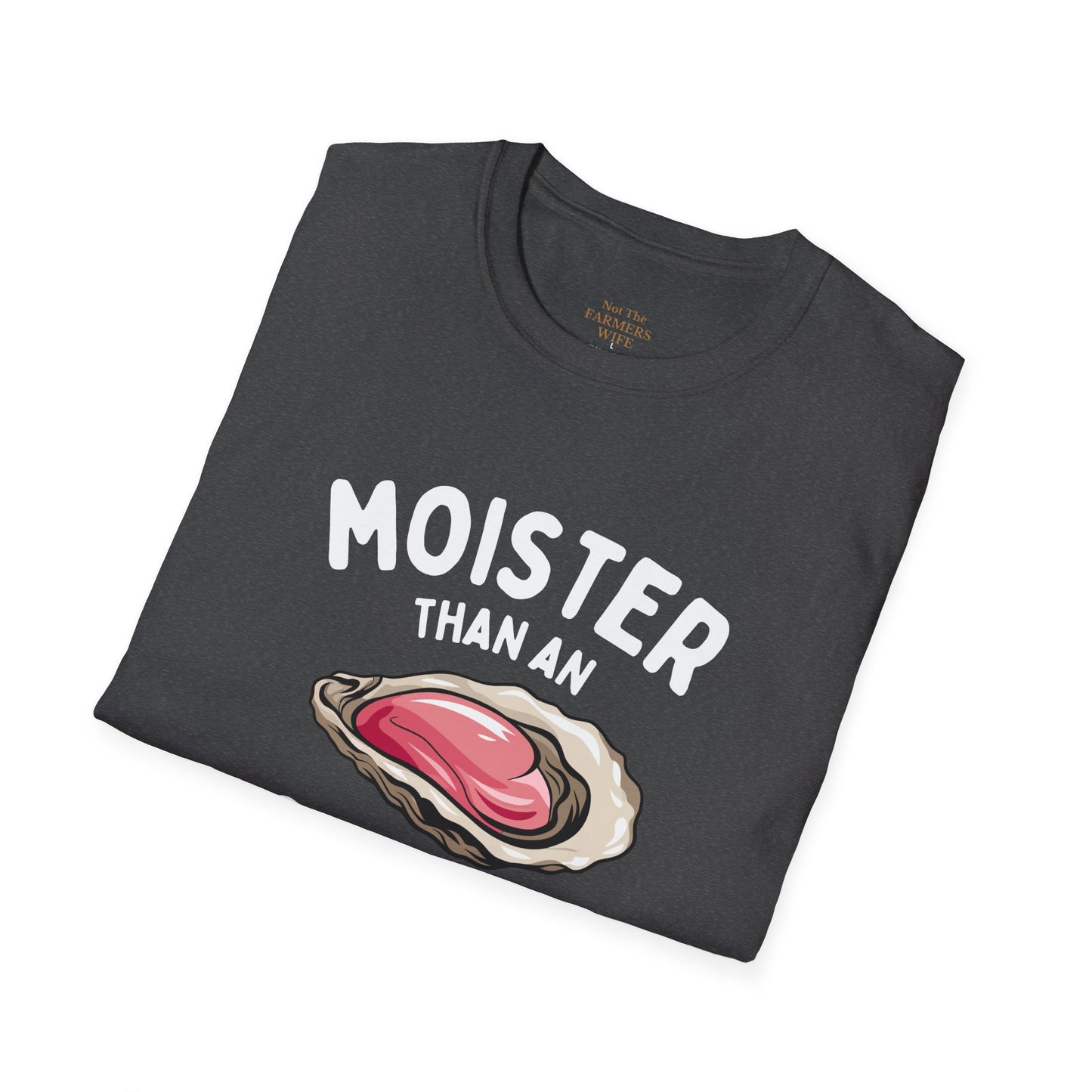 Moister Than An Oyster T-Shirt