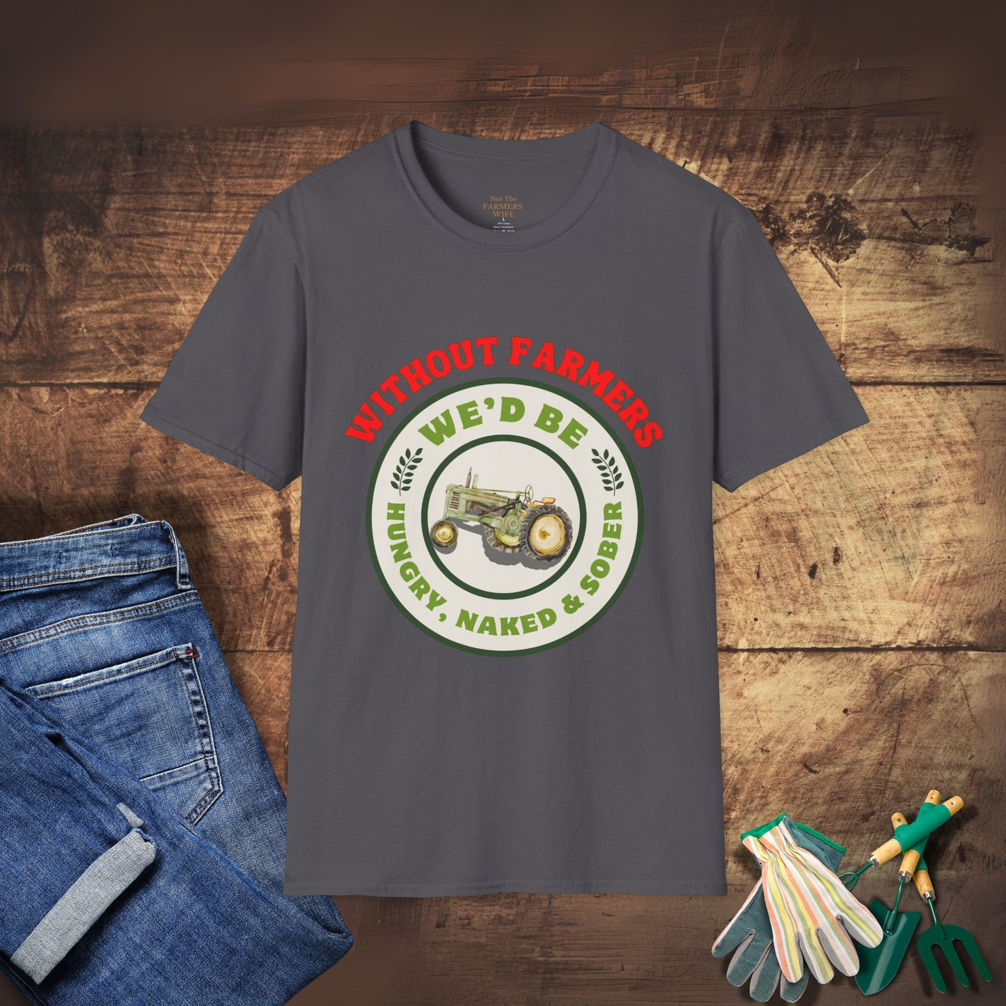 Without Farmers We'd Be T-shirt