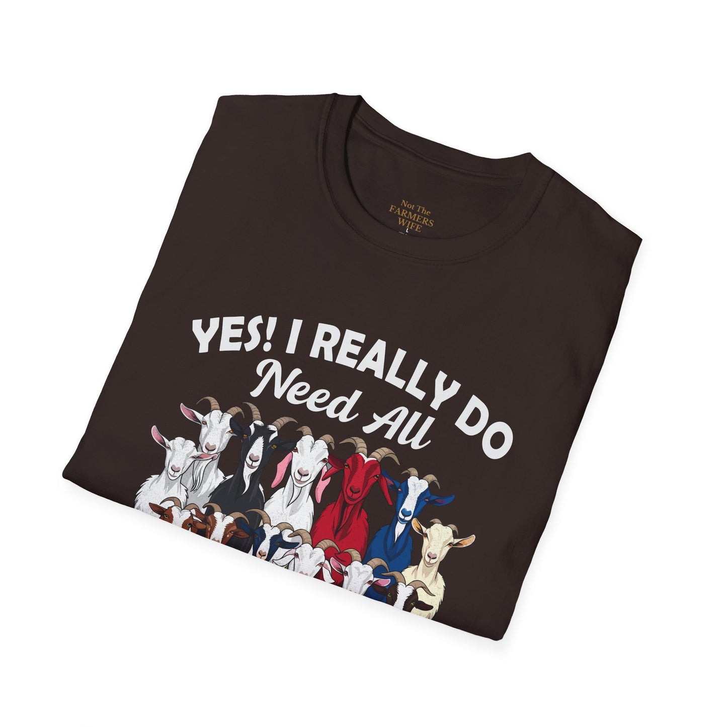 Yes, I Really Do Need All These Goats T-Shirt