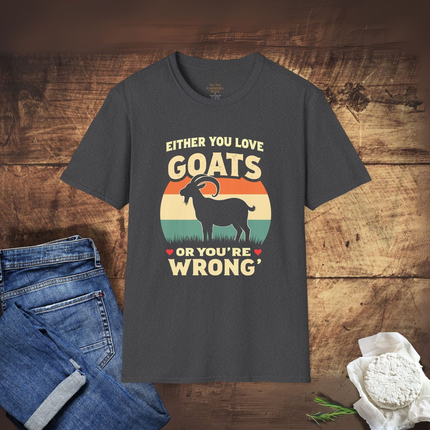You Either Love Goats or You’re Wrong T-Shirt