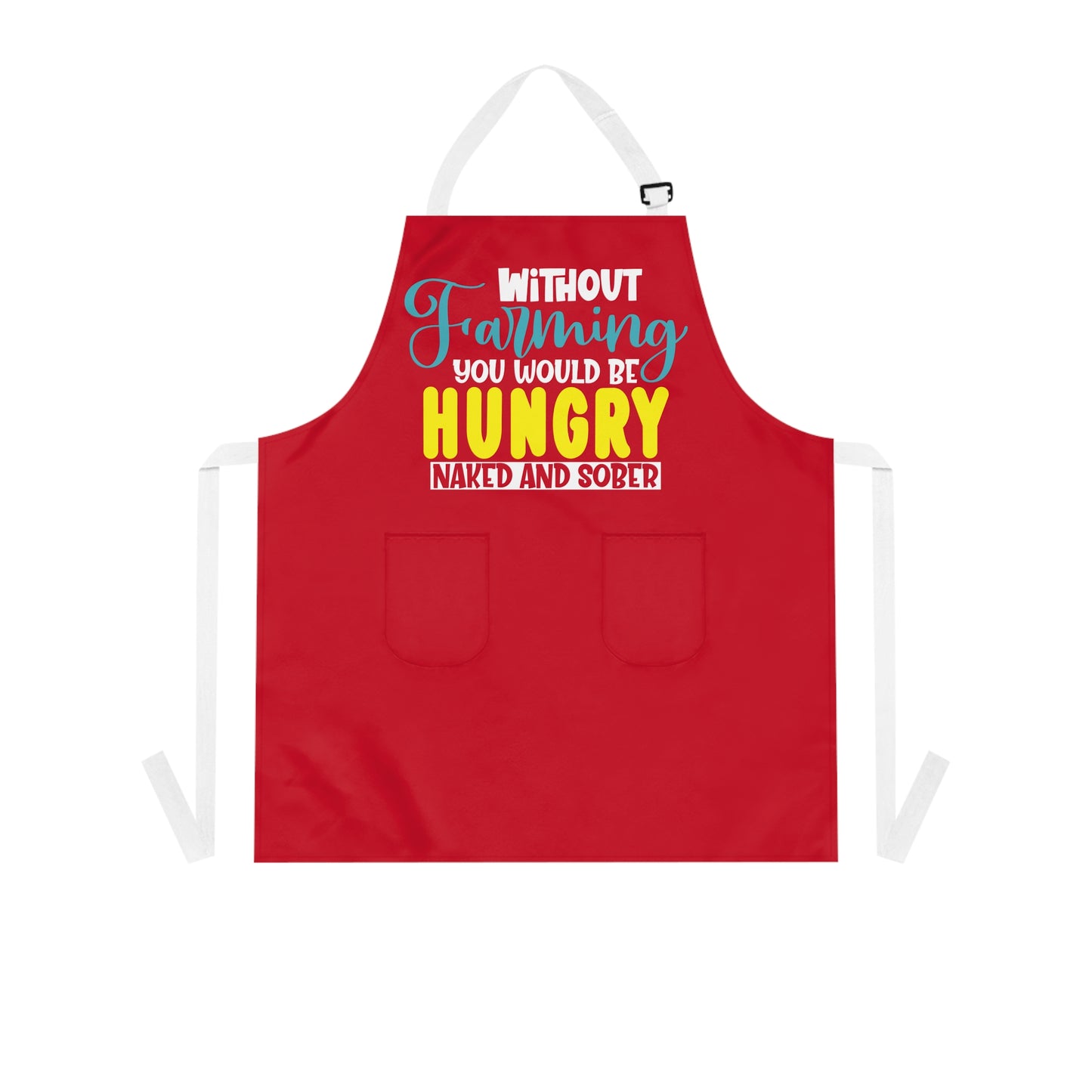 Without Farming You Would Be Apron