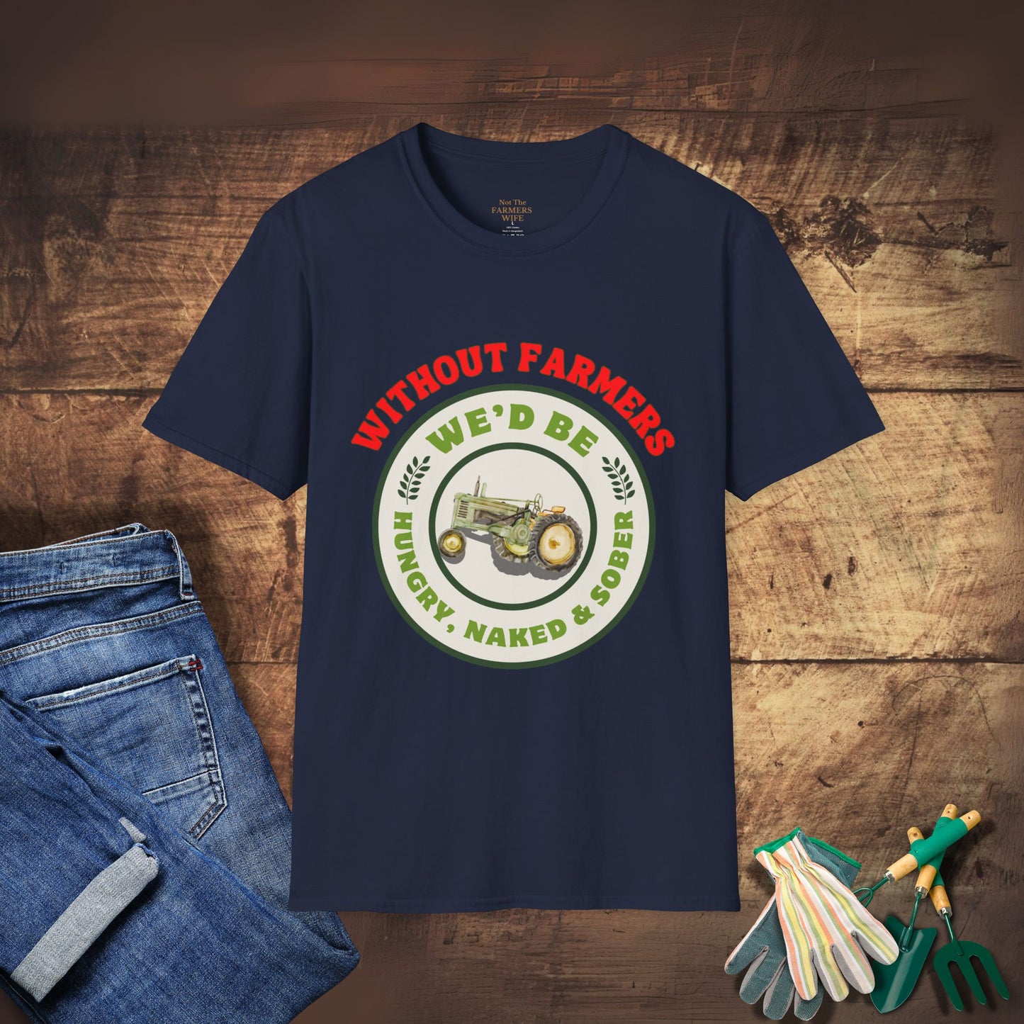 Without Farmers We'd Be T-shirt