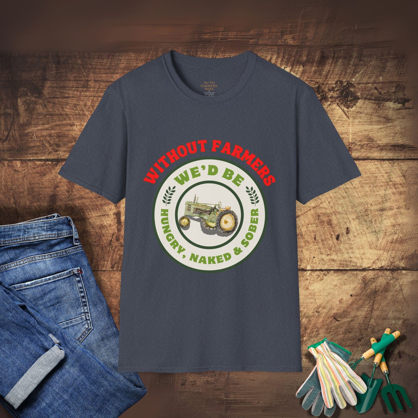 Without Farmers We'd Be T-shirt