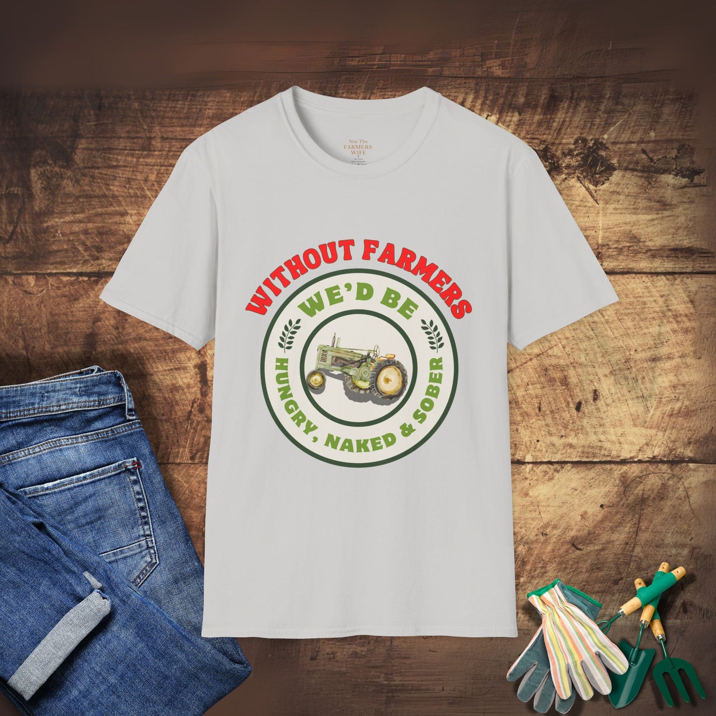Without Farmers We'd Be T-shirt