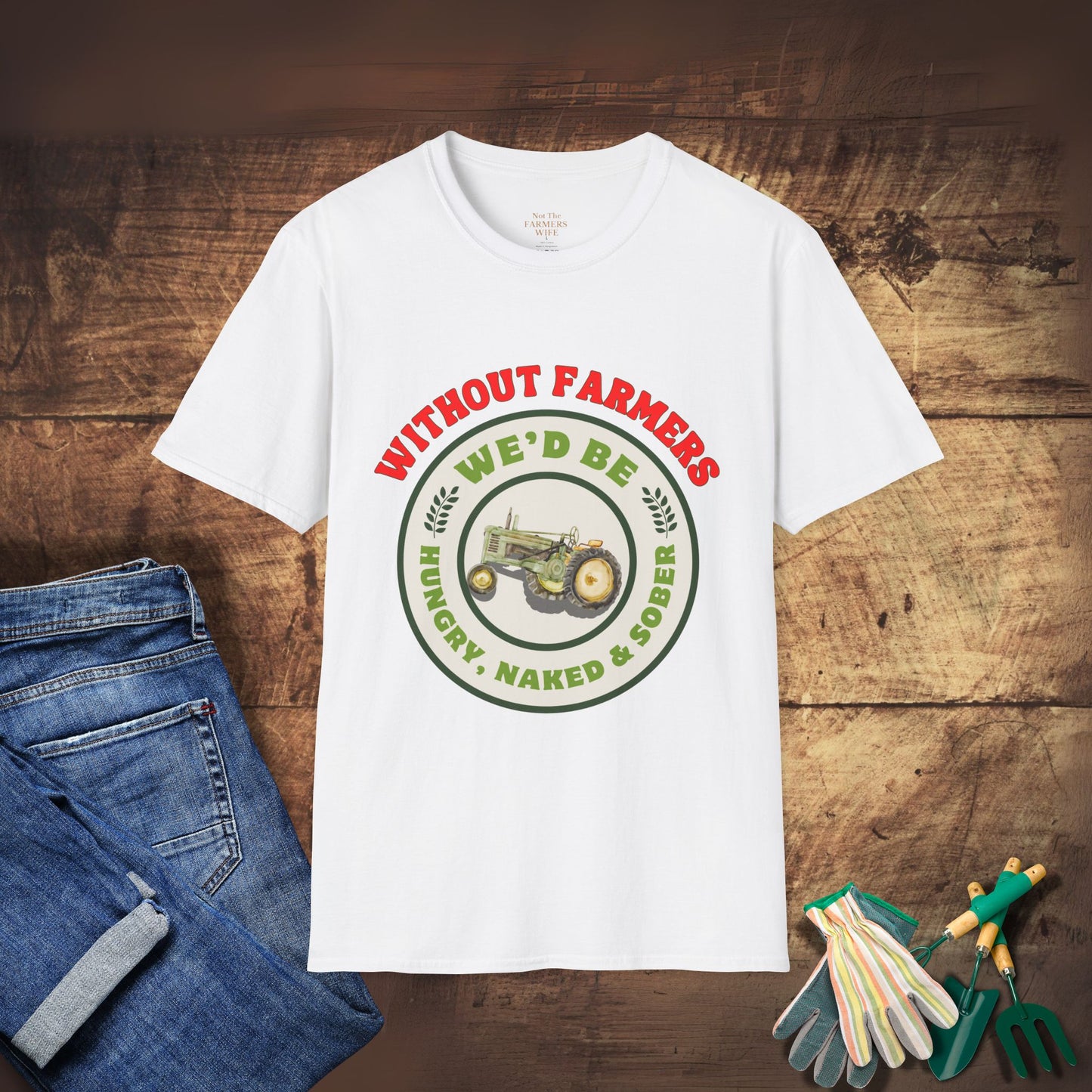 Without Farmers We'd Be T-shirt
