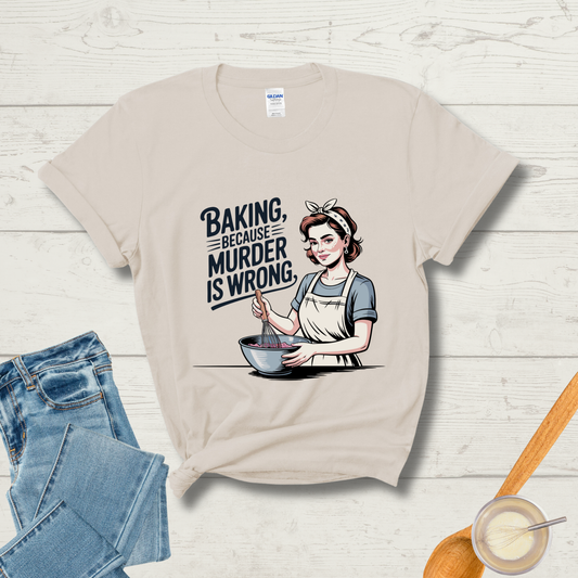 Baking, Because Murder Is Wrong T-Shirt