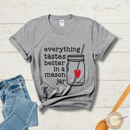 Everything Tastes Better in a Mason Jar T-Shirt