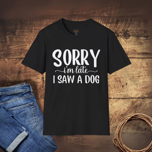 Sorry I’m Late, I Saw a Dog T-Shirt