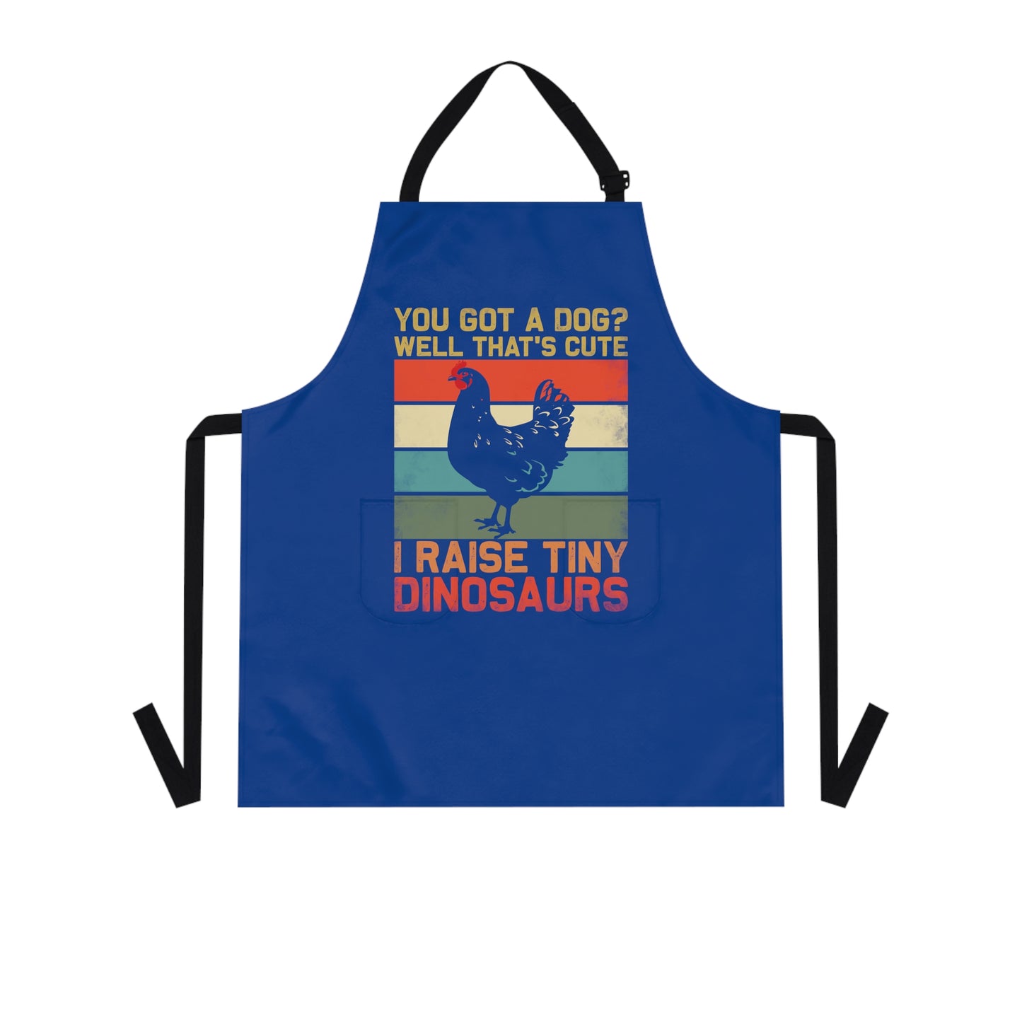 Apron with logo You Got a Dog? Well thats cute, I raise tiny dinosaurs