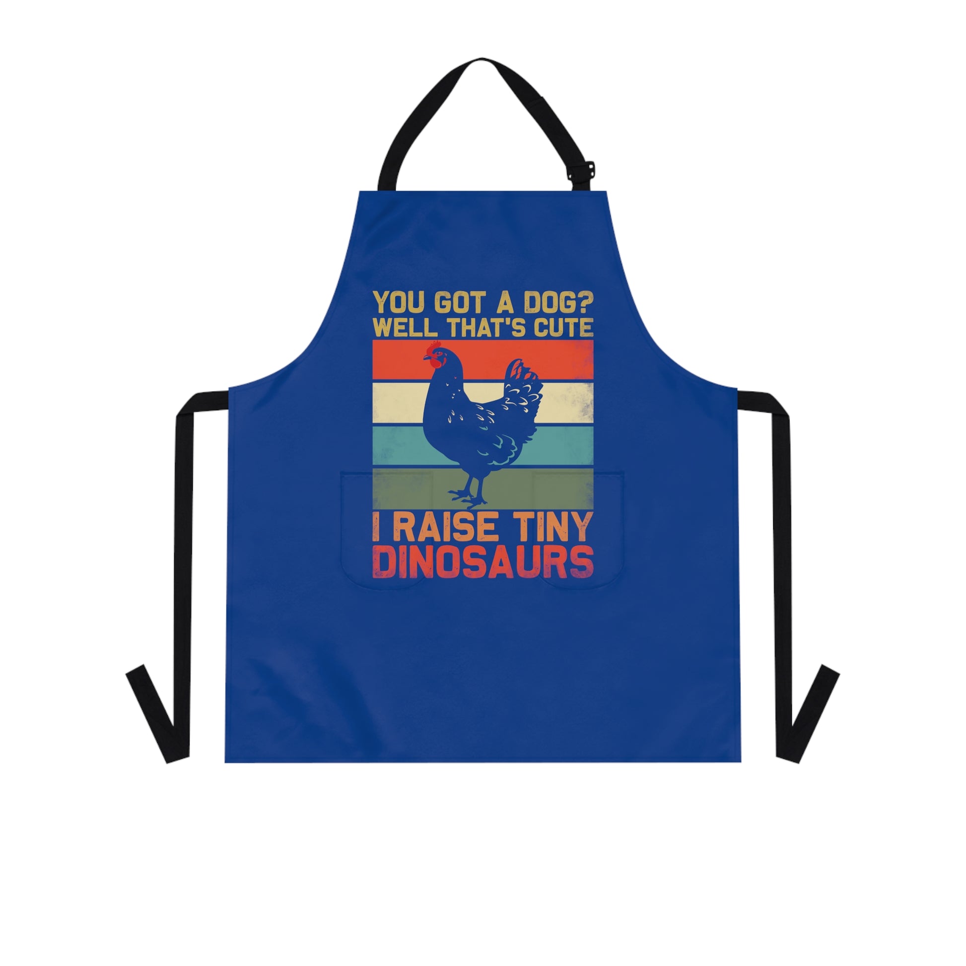 Apron with logo You Got a Dog? Well thats cute, I raise tiny dinosaurs