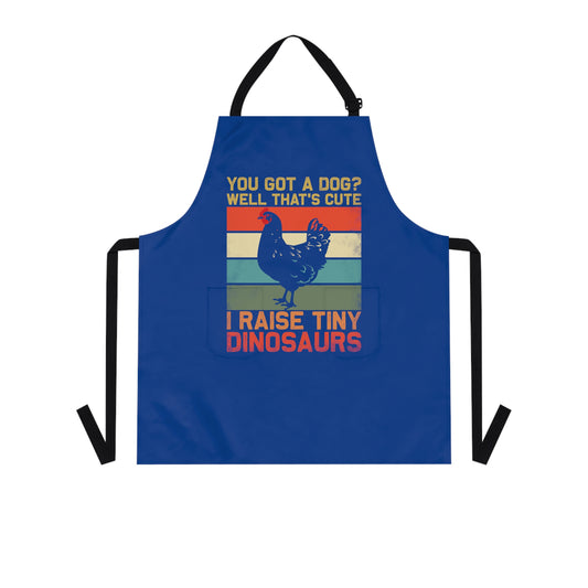 Apron with logo You Got a Dog? Well thats cute, I raise tiny dinosaurs