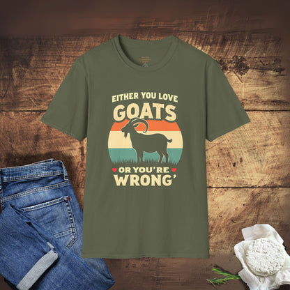 You Either Love Goats or You’re Wrong T-Shirt