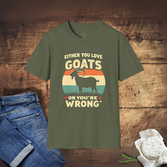 You Either Love Goats or You’re Wrong T-Shirt