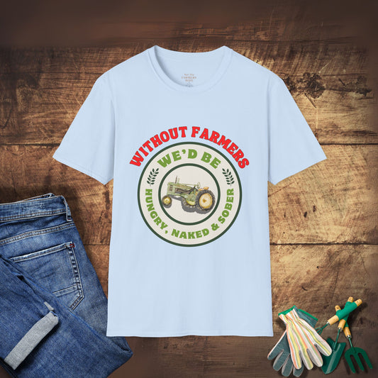 Without Farmers We'd Be T-shirt