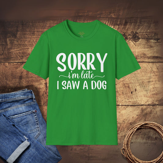 Sorry I’m Late, I Saw a Dog T-Shirt