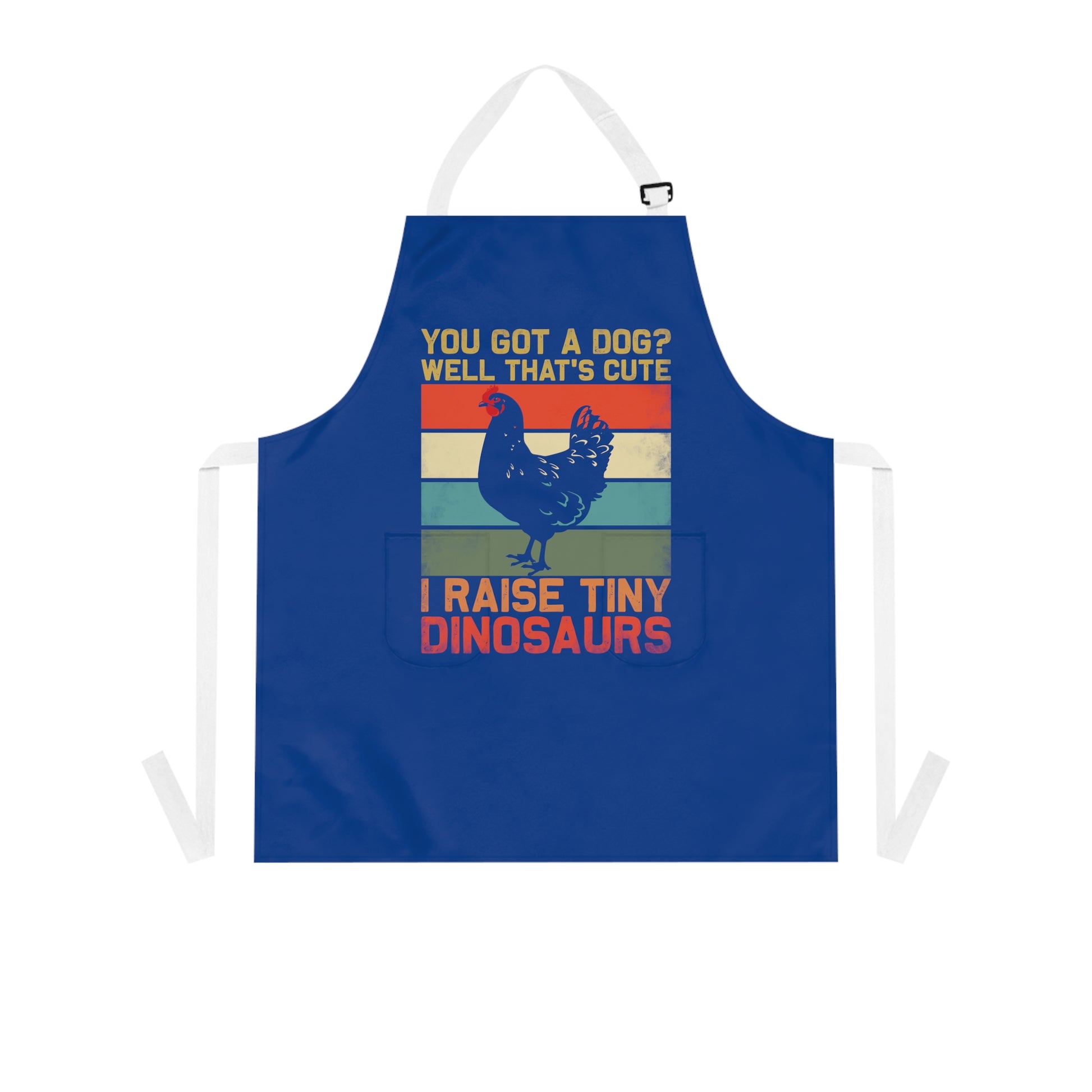 Apron with logo You Got a Dog? Well thats cute, I raise tiny dinosaurs
