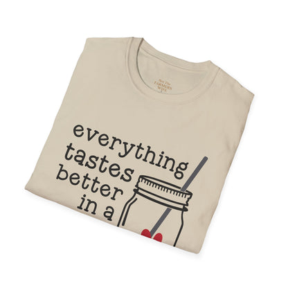 Everything Tastes Better in a Mason Jar T-Shirt