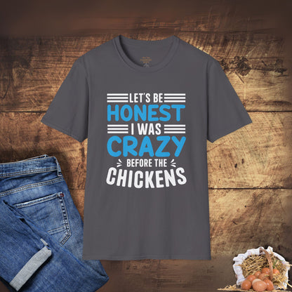 Let's Be Honest, I Was Crazy Before the Chickens T-Shirt