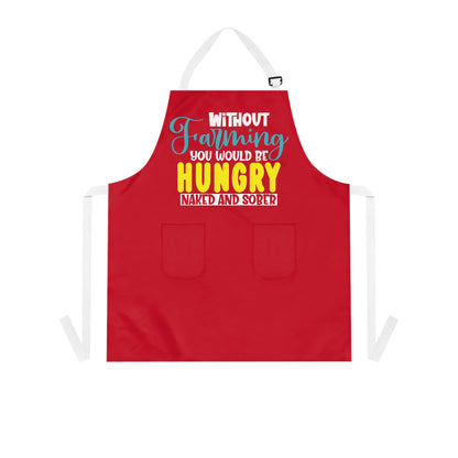 Without Farming You Would Be Apron