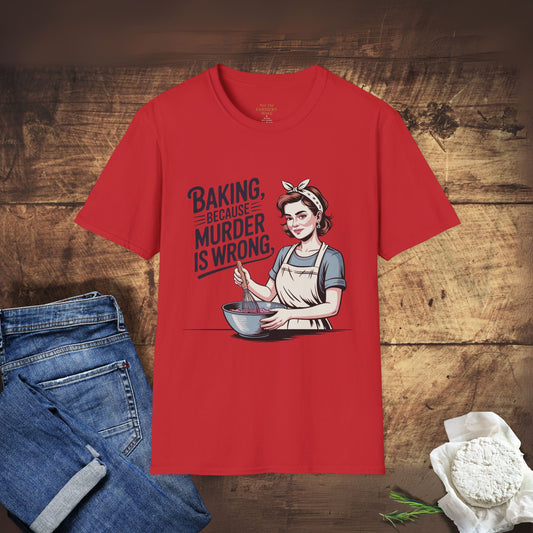 Baking, Because Murder Is Wrong T-Shirt