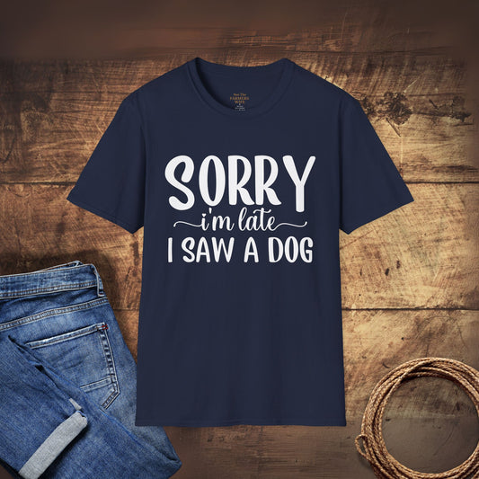 Sorry I’m Late, I Saw a Dog T-Shirt