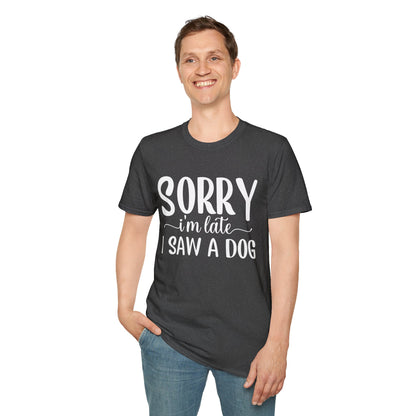 Sorry I’m Late, I Saw a Dog T-Shirt