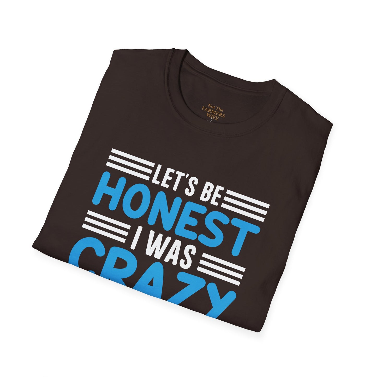 Let's Be Honest, I Was Crazy Before the Chickens T-Shirt