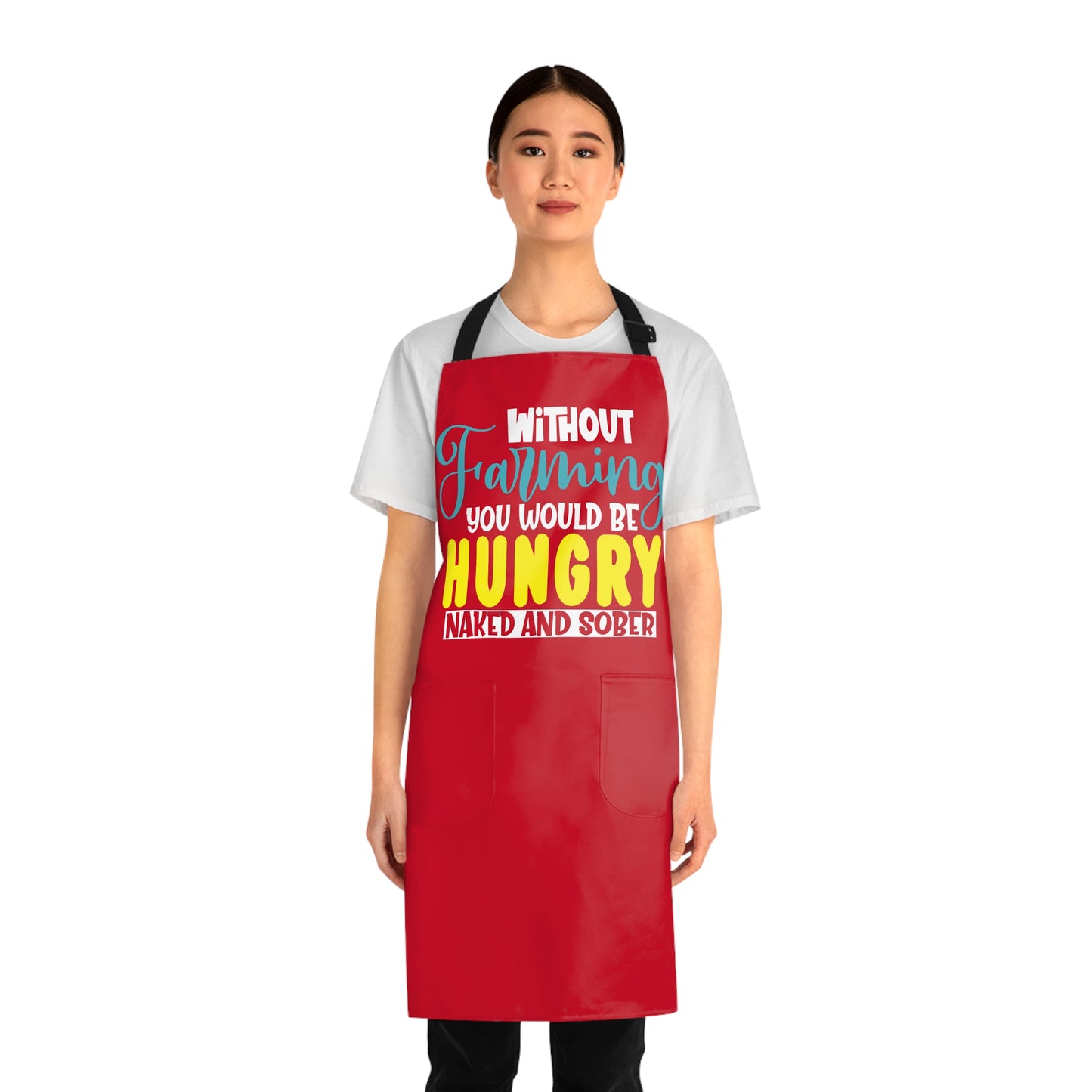 Without Farming You Would Be Apron