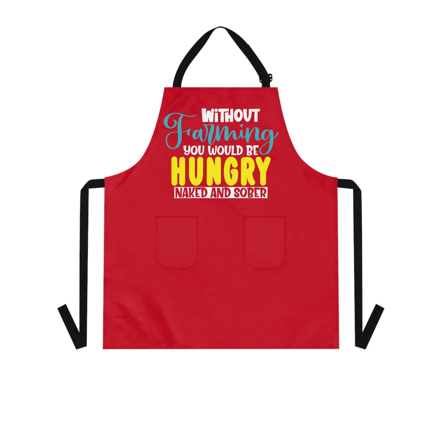 Without Farming You Would Be Apron