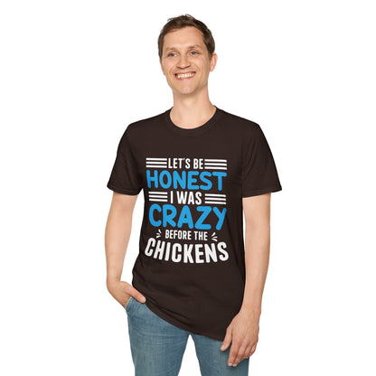 Let's Be Honest, I Was Crazy Before the Chickens T-Shirt