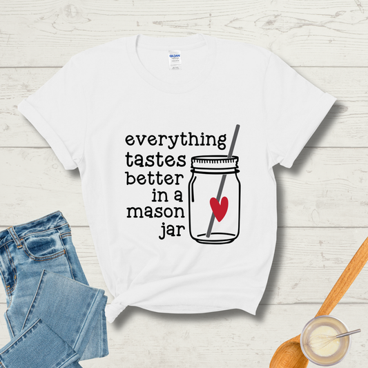 Everything Tastes Better in a Mason Jar T-Shirt