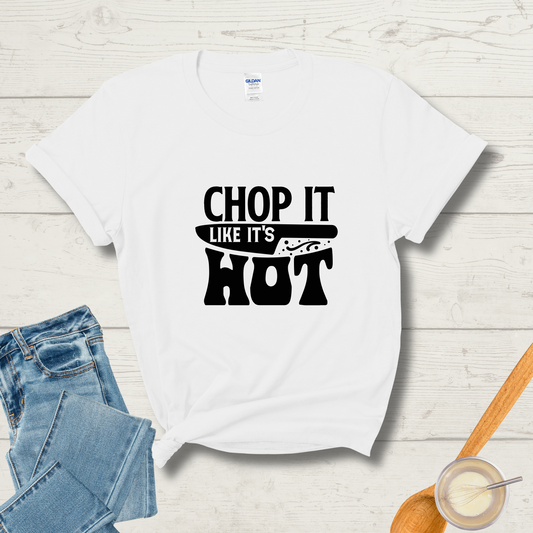 Chop It Like It’s Hot T-Shirt