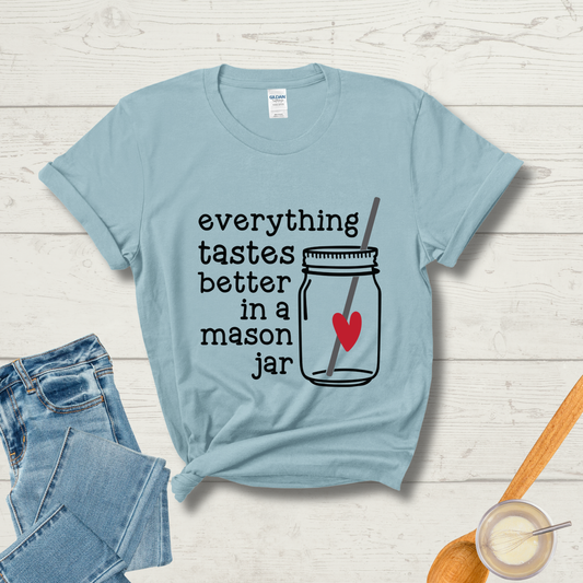 Everything Tastes Better in a Mason Jar T-Shirt