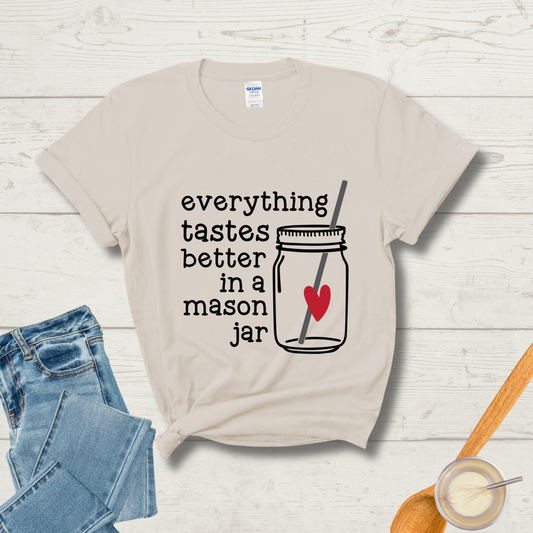 Everything Tastes Better in a Mason Jar T-Shirt